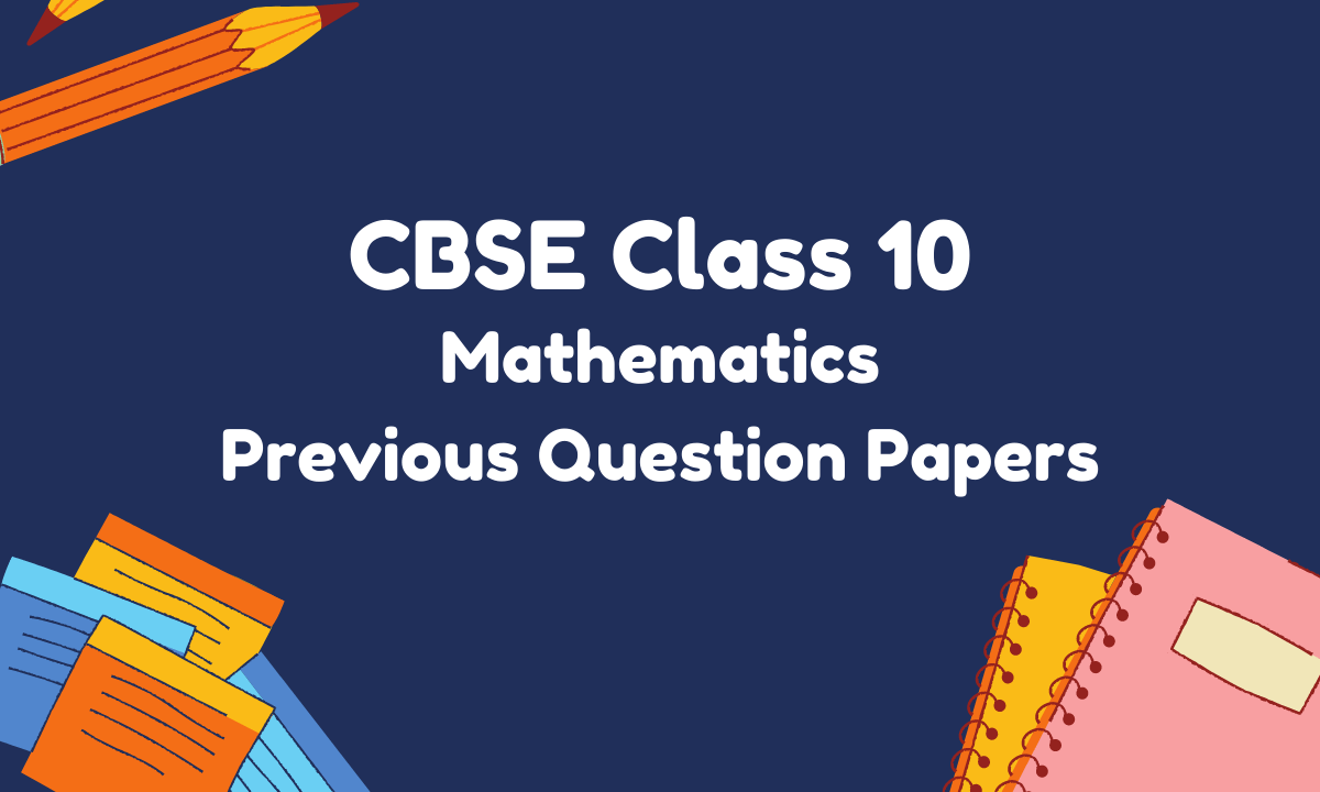 CBSE Class 10 Mathematics Previous Question Papers