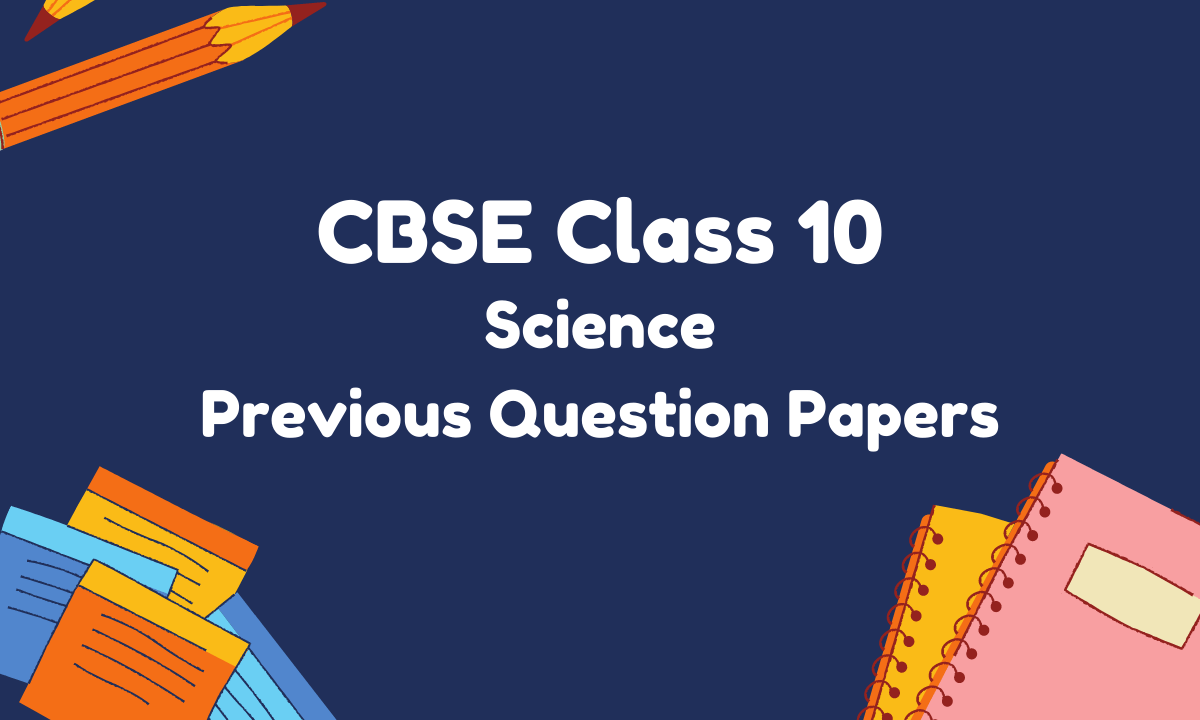 CBSE Class 10 Science Previous Question Papers